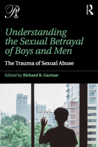Understanding the Sexual Betrayal of Boys and Men: The Trauma of Sexual Abuse, Routledge, 2018
